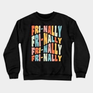 Frinally Fri-Nally Funny Friday Teacher Quote Crewneck Sweatshirt